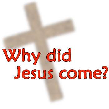Why did Jesus come?