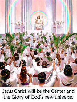 Jesus Christ will be the Center and the Glory of God's universe